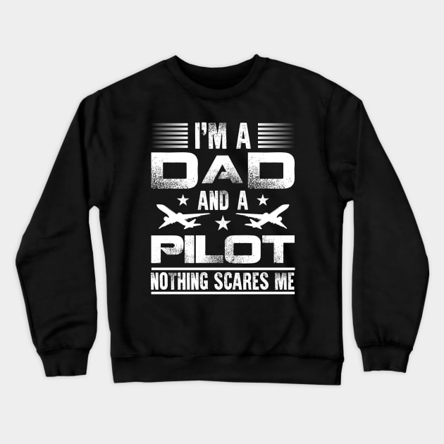 Airplane Pilot Dad I'm A Dad And A Pilot Nothing Scares Me Crewneck Sweatshirt by celeryprint